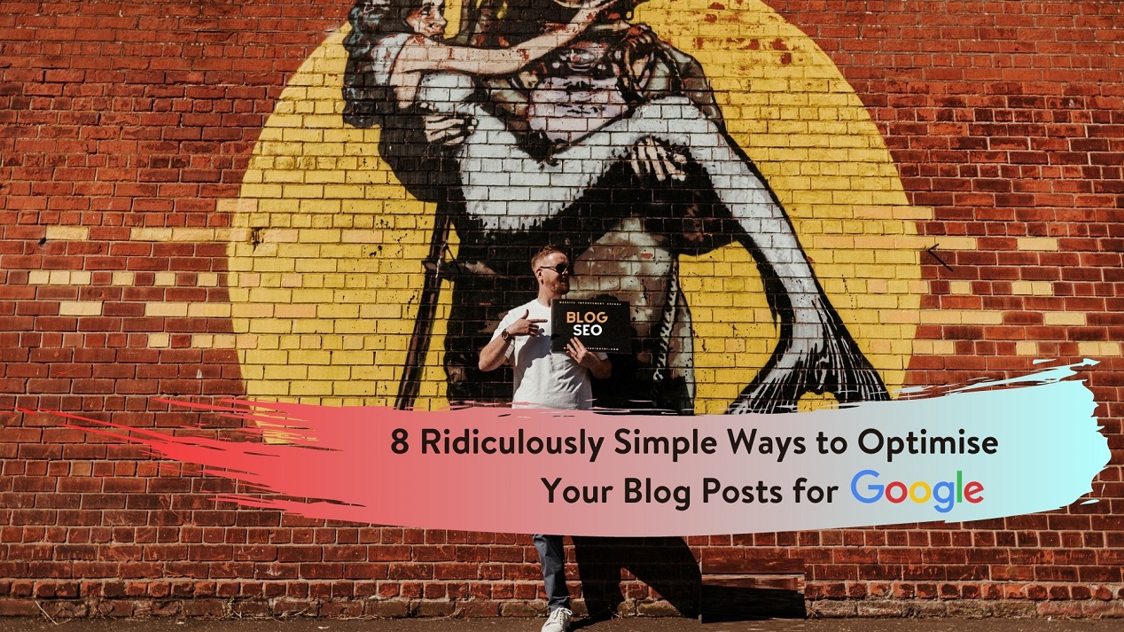 Blog SEO - 8 Ridiculously Simple Ways to Optimise Your Blog Posts for Google - Blog Writer Northern Ireland